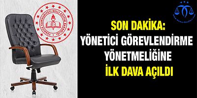 Yönetici Görevlendirme Yönetmeliğine İlk Dava Açıldı