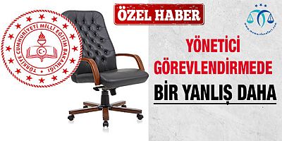 Yönetici Görevlendirmede Bir Yanlış Daha