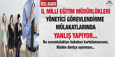 Yönetici Görevlendirmede Yanlış Yapılıyor