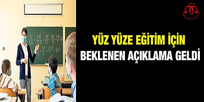 Yüz yüze eğitim için beklenen açıklama geldi