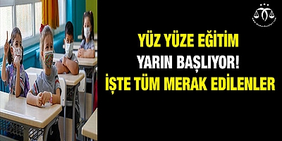 Yüz yüze eğitim yarın başlıyor! İşte tüm merak edilenler