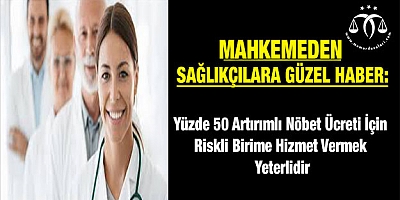 Yüzde 50 Artırımlı Nöbet Ücreti İçin Riskli Birime Hizmet Vermek Yeterlidir