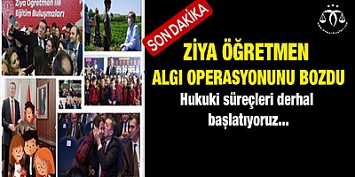 Ziya Öğretmen Algı Operasyonunu Bozdu