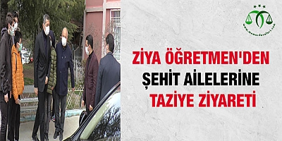 Ziya Öğretmen'den şehit ailelerine taziye ziyareti