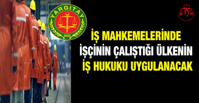 Tarihi karar: İş mahkemelerinde uygulanacak hukuk...