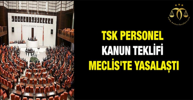 TSK Personel Kanun teklifi Meclis'te yasalaştı
