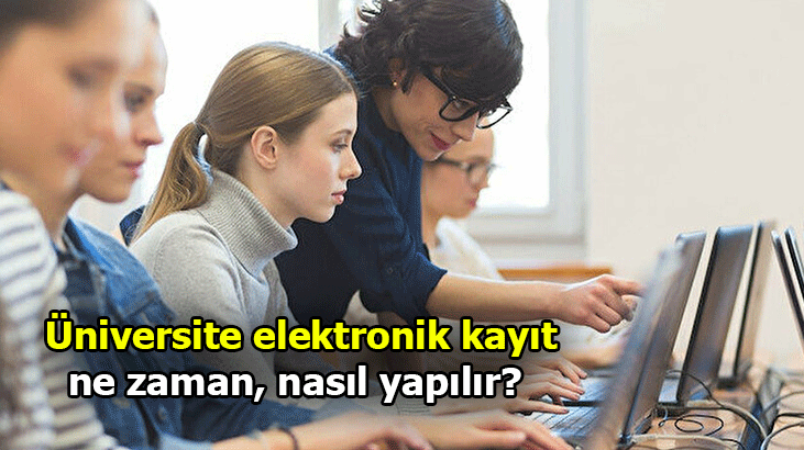 Üniversitelere elektronik kayıt ne zaman?
