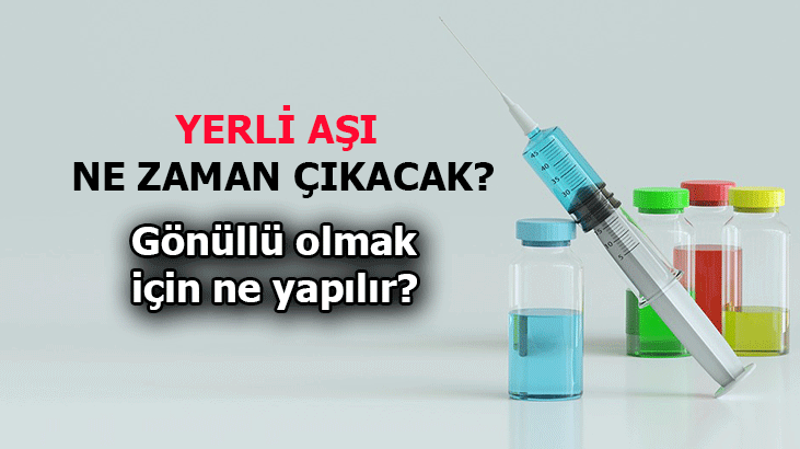 Yerli aşı ne zaman çıkacak?