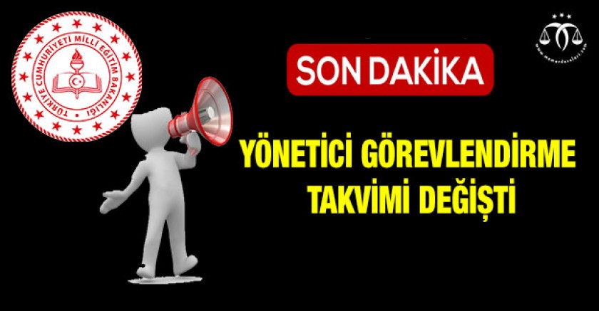 Yönetici Görevlendirme Takvimi Değişti